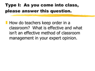 Type I:  As you come into class, please answer this question. ,[object Object]