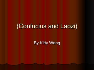 (Confucius and Laozi)(Confucius and Laozi)
By Kitty WangBy Kitty Wang
 