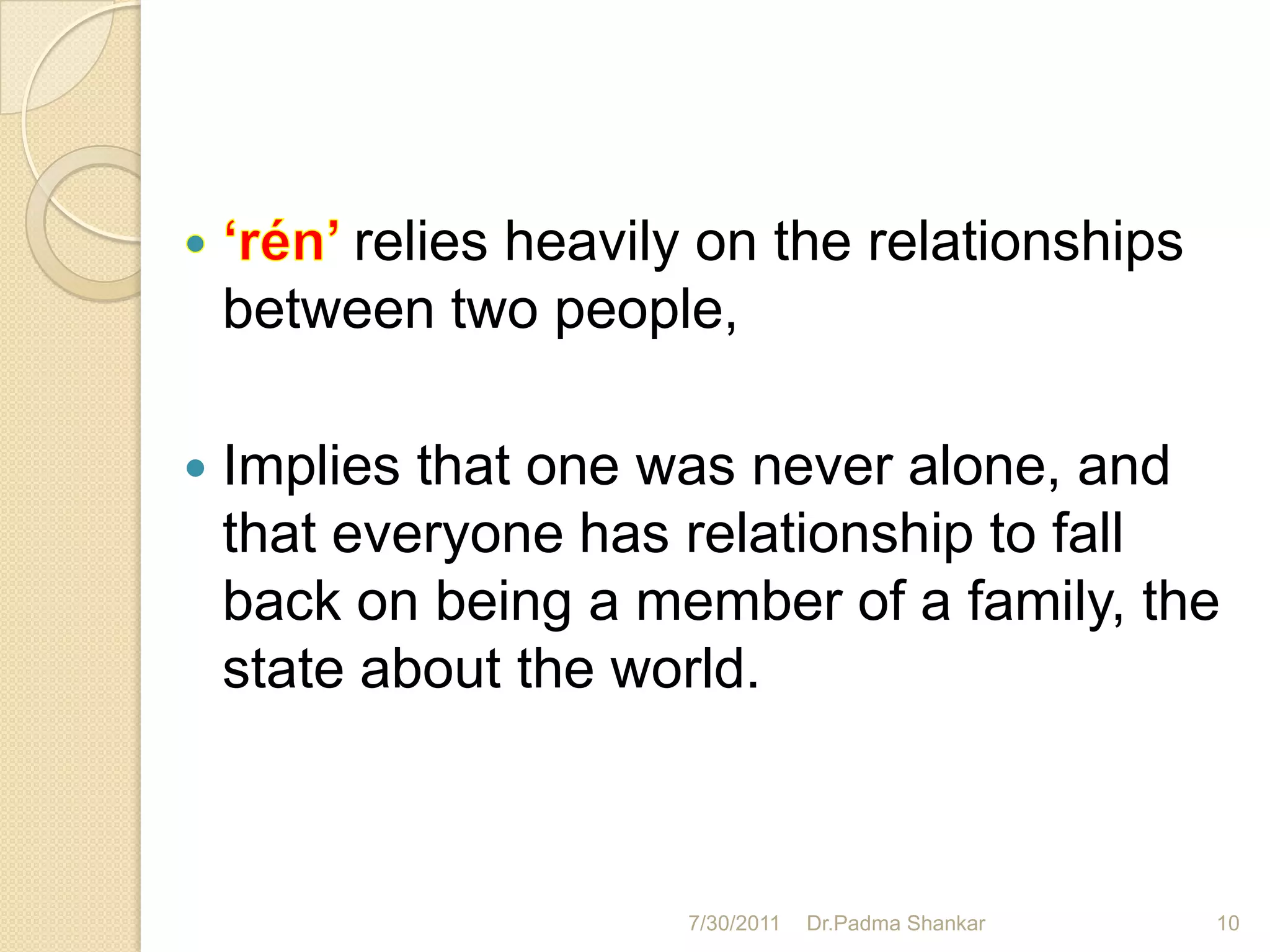 relies heavily on the relationships
    between two people,

   Implies that one was never alone, and
    that everyone has relationship to fall
    back on being a member of a family, the
    state about the world.



                      7/30/2011   Dr.Padma Shankar   10
 