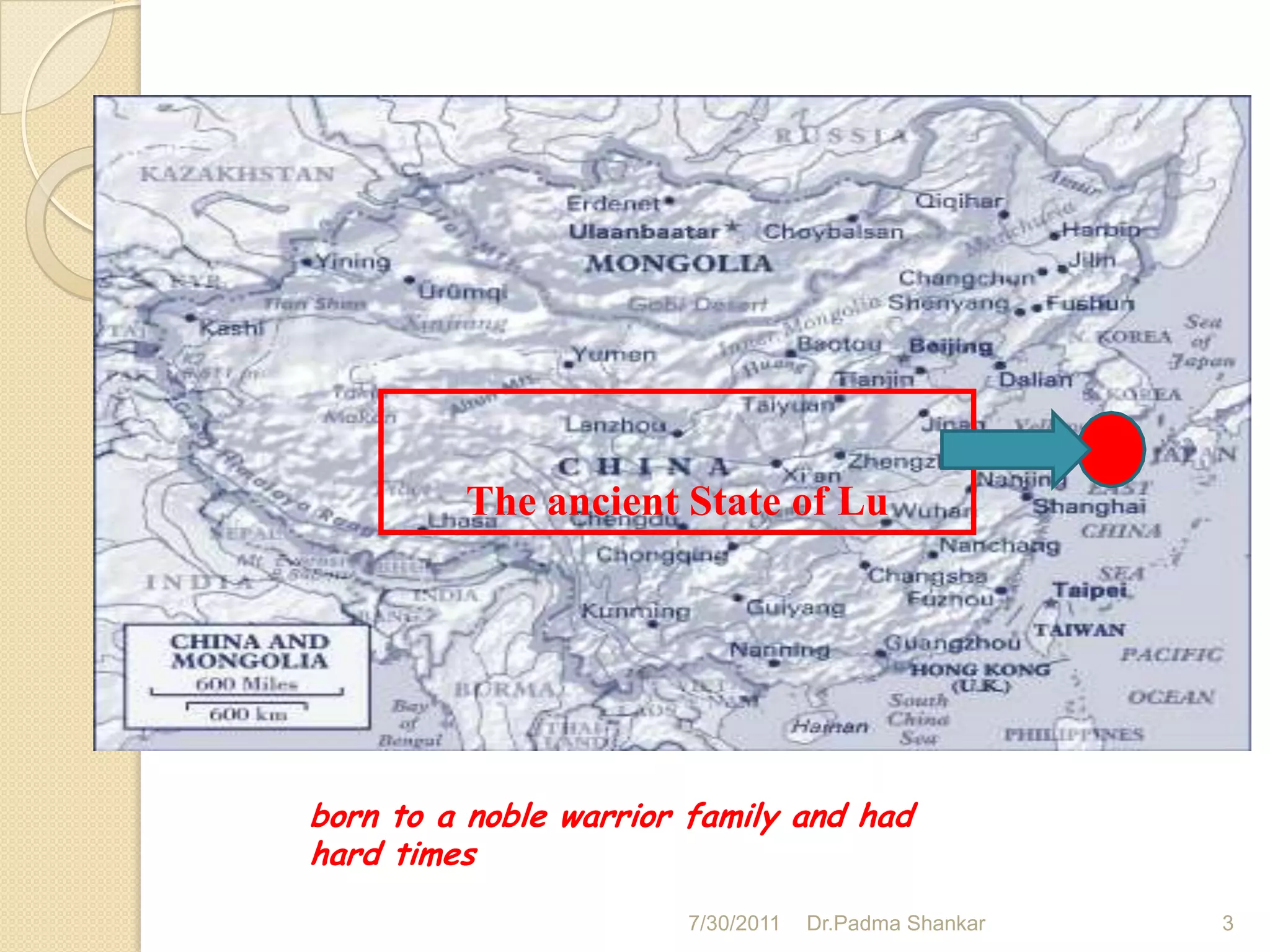 The ancient State of Lu




born to a noble warrior family and had
hard times
                       7/30/2011   Dr.Padma Shankar   3
 