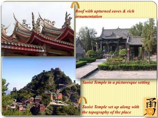 Roof with upturned eaves & rich
ornamentation




   Taoist Temple in a picturesque setting




   Taoist Temple set up along with
   the topography of the place          34
 