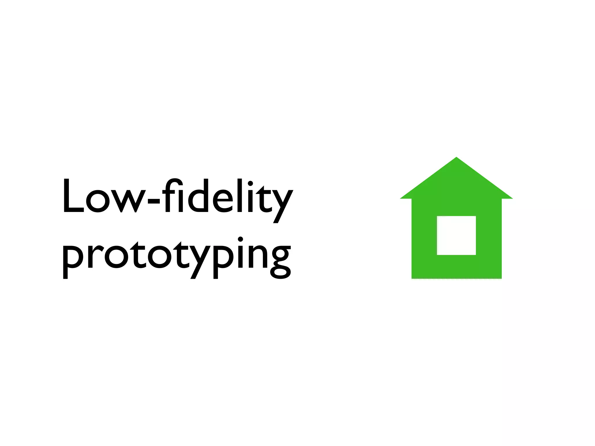 Low-ﬁdelity
prototyping
 