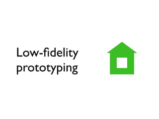 Low-ﬁdelity
prototyping
 