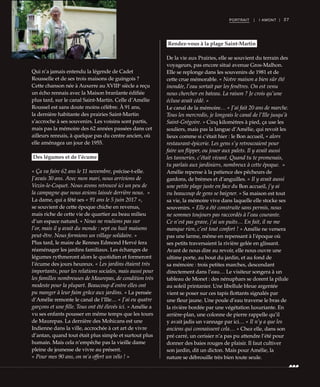 27PORTRAIT | I AMONT |
Qui n’a jamais entendu la légende de Cadet
Rousselle et de ses trois maisons de guingois ?
Cette chanson née à Auxerre au XVIIIe
siècle a reçu
un écho rennais avec la Maison branlante édifiée
plus tard, sur le canal Saint-Martin. Celle d’Amélie
Roussel est sans doute moins célèbre. À 91 ans,
la dernière habitante des prairies Saint-Martin
s’accroche à ses souvenirs. Les voisins sont partis,
mais pas la mémoire des 62 années passées dans cet
ailleurs rennais, à quelque pas du centre ancien, où
elle aménagea un jour de 1955.
Des légumes et de l’écume
« Ça va faire 62 ans le 11 novembre, précise-t-elle.
J’avais 30 ans. Avec mon mari, nous arrivions de
Vezin-le-Coquet. Nous avons retrouvé ici un peu de
la campagne que nous avions laissée derrière nous.  »
La dame, qui a fêté ses « 91 ans le 5 juin 2017 »,
se souvient de cette époque chiche en revenus,
mais riche de cette vie de quartier au beau milieu
d’un espace naturel. « Nous ne roulions pas sur
l’or, mais il y avait du monde : sept ou huit maisons
peut-être. Nous formions un village solidaire. »
Plus tard, le maire de Rennes Edmond Hervé fera
réaménager les jardins familiaux. Les échanges de
légumes rythmeront alors le quotidien et formeront
l’écume des jours heureux. « Les jardins étaient très
importants, pour les relations sociales, mais aussi pour
les familles nombreuses de Maurepas, de condition très
modeste pour la plupart. Beaucoup d’entre elles ont
pu manger à leur faim grâce aux jardins. » La pensée
d’Amélie remonte le canal de l’Ille… « J’ai eu quatre
garçons et une fille. Tous ont été élevés ici. » Amélie a
vu ses enfants pousser en même temps que les tours
de Maurepas. La dernière des Mohicans est une
Indienne dans la ville, accrochée à cet art de vivre
d’antan, quand tout était plus simple et surtout plus
humain. Mais cela n’empêche pas la vieille dame
pleine de jeunesse de vivre au présent.
« Pour mes 90 ans, on m’a offert un vélo ! »
Rendez-vous à la plage Saint-Martin
De la vie aux Prairies, elle se souvient du terrain des
voyageurs, pas encore situé avenue Gros-Malhon.
Elle se replonge dans les souvenirs de 1981 et de
cette crue mémorable. « Notre maison a bien sûr été
inondée, l’eau sortait par les fenêtres. On est venu
nous chercher en bateau. La raison ? Je crois qu’une
écluse avait cédé. »
Le canal de la mémoire… « J’ai fait 20 ans de marche.
Tous les mercredis, je longeais le canal de l’Ille jusqu’à
Saint-Grégoire. » Cinq kilomètres à pied, ça use les
souliers, mais pas la langue d’Amélie, qui revoit les
lieux comme si c’était hier : le Bon accueil, « alors
restaurant-épicerie. Les gens s’y retrouvaient pour
faire un flipper, ou jouer aux palets. Il y avait aussi
les tanneries, c’était vivant. Quand tu te promenais,
tu parlais aux jardiniers, nombreux à cette époque.  »
Amélie repense à la patience des pêcheurs de
gardons, de brèmes et d’anguilles. « Il y avait aussi
une petite plage juste en face du Bon accueil, j’y ai
vu beaucoup de gens se baigner. » Sa maison est tout
sa vie, la mémoire vive dans laquelle elle stocke ses
souvenirs. « Elle a été construite sans permis, nous
ne sommes toujours pas raccordés à l’eau courante.
Ce n’est pas grave, j’ai un puits… En fait, il ne me
manque rien, c’est tout confort ! » Amélie ne versera
pas une larme, même en repensant à l’époque où
ses petits traversaient la rivière gelée en glissant.
Avant de nous dire au revoir, elle nous ouvre une
ultime porte, au bout du jardin, et au fond de
sa mémoire : trois petites marches, descendant
directement dans l’eau… Le visiteur songera à un
tableau de Monet : des nénuphars se dorent la pilule
au soleil printanier. Une libellule bleue argentée
vient se poser sur ces tapis flottants signalés par
une fleur jaune. Une poule d’eau traverse le bras de
la rivière bordée par une végétation luxuriante. En
arrière-plan, une colonne de pierre rappelle qu’il
y avait jadis un vannage par ici… « Il n’y a que les
anciens qui connaissent cela… » Chez elle, dans son
pré carré, un cerisier n’a pas pu attendre l’été pour
donner des baies rouges de plaisir. Il faut cultiver
son jardin, dit un dicton. Mais pour Amélie, la
nature se débrouille très bien toute seule.
©RichardVolante
 