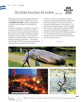 44 | II ÉTALE | CULTURE
Résolument enracinées dans l’espace public et la
ville considérés comme un théâtre à ciel ouvert,
les Tombées de la nuit se jettent régulièrement
à l’eau pour faire du fleuve un fil narratif très
précieux.
Ainsi de la mystérieuse « Expédition Lochmann »,
montée par le Théâtre de l’arpenteur en 1989, et
qui fit courir la rumeur sous les ponts de Rennes.
Plus près de nous, en 2009, la flottaison poétique
Nénuph’air (Laurent Taquin et la Cie des vents
tripotants) marabouta la foule nombreuse avec sa
mélopée aquatique incantatoire…. Vous pensez
que c’est assez ? En 2016, le plan de sauvetage d’un
cachalot échoué sur le quai de la Prévalaye
(« Whale ») a fait accourir nombre de curieux,
tandis que le poète magicien Étienne Saglio a fait
danser son fantôme sur l’eau, au niveau de la
passerelle Saint-Germain (« Projet fantôme »). Et
pour finir par l’étang moderne : la base d’Apigné,
prise d’assaut chaque année et théâtre de drôles
de jeux d’eau, notamment scénographiés par le
collectif Les Oeils. À l’été 2018, le Radeau utopique
s’y est notamment échoué pour le plus grand
bonheur des doux rêveurs. De bien belles boucles
de scène, dans tous les cas…
WWW.T-D-N.FR
De jolies boucles de scène TEXTE : JBG
Concerto en do nageur, Cie AcoustiqueInstallations pyrotechniques, Cie Carabosse
©JBG©DR
©FranckHamon
À
TRAVERS
L’HISTOIRE
1616 : Rennes abolit tous les monopoles, la navigation est libre. Subsiste juste un droit de passage modique aux écluses.
 