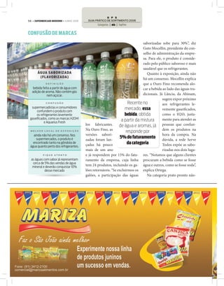 56 • SUPERMERCADO MODERNO • JUNHO 2008




CONFUSÃO DE MARCAS
                                                                               saborizadas sobe para 30%”, diz
                                                                               Guto Mocellin, presidente do con-
                                                                               selho de administração da empre-
                                                                               sa. Para ele, o produto é conside-
                                                                               rado pelo público saboroso e mais
                                                                               saudável que os refrigerantes.
       ÁG UA SAB O RIZ ADA                                                        Quanto à exposição, ainda não
        (FL AVO RIZ ADA)
                                                                               há um consenso. Mocellin explica
             DEFINIÇÃO                                                         que a Ouro Fino recomenda alo-




                                                                           JOÃO DE FREITAS
    bebida feita a partir de água com                                          car a bebida ao lado das águas tra-
   adição de aroma. Não contém gás
              nem açúcar.                                                      dicionais. Já Lância, da Abinam,
                                                                                            sugere expor próximo
             CONFUSÃO                                                 Recente no            aos refrigerantes le-
  supermercadistas e consumidores                                   mercado, essa
      confundem o produto com
                                                                                            vemente gasei cados,
      os refrigerantes levemente                                    bebida, obtida          como o H2O, justa-
 gaseificados, como as marcas H2OH!                                                         mente para atender as
            e Aquarius Fresh
                                                                  a partir da mistura
                                         los fabricantes.       de água e aromas, já pessoas que confun-
                                         Na Ouro Fino, as                                   dem os produtos na
 MELHOR LOCAL DE EXPOSIÇÃO
                                                                     responde por
   ainda não há um consenso. Nos         versões sabori-                                    hora da compra. Na
     supermercados, o produto é          zadas foram lan-
                                                                 5% do faturamento dúvida, a rede Serve
   encontrado tanto na gôndola de
                                         çadas há pouco               da categoria          Todos expõe as sabo-
 água quanto perto dos refrigerantes.
                                         mais de um ano                                     rizadas nos dois luga-
           FIQUE ATE NT O                e já respondem por 15% do fatu- res. “Notamos que alguns clientes
  as águas com sabor já representam      ramento da empresa, cuja linha procuram a bebida como se fosse
   cerca de 5% das vendas de água
   mineral e deverão conquistar 10%
                                         tem 24 produtos, incluindo os ga- água e outros, como se fosse soda”,
            desse mercado                lões retornáveis. “Se excluirmos os explica Ortega.
                                         galões, a participação das águas         Na categoria prato pronto não-
 
