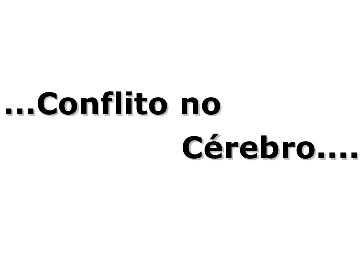 Cérebro.... ...Conflito no 