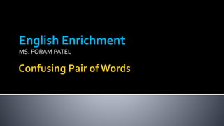 English Enrichment
MS. FORAM PATEL
 