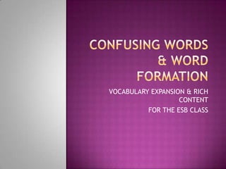 VOCABULARY EXPANSION & RICH
                   CONTENT
          FOR THE ESB CLASS
 