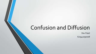 Confusion and Diffusion
Dev Patel
IU1941090008
 