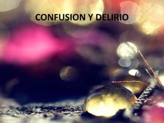 CONFUSION Y DELIRIO
 