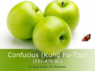 Confucius (Kung Fu-Tzu)
         (551-479 BC)
      Sir Bong Ocaña, MA Philosophy
 