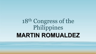18th Congress of the
Philippines
MARTIN ROMUALDEZ
 