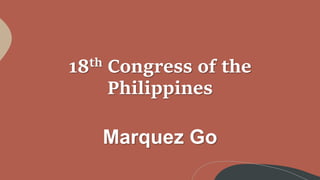 18th Congress of the
Philippines
Marquez Go
 