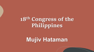 18th Congress of the
Philippines
Mujiv Hataman
 