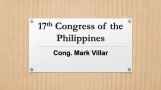 17th Congress of the
Philippines
Cong. Mark Villar
 