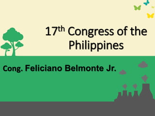 17th Congress of the
Philippines
Cong. Feliciano Belmonte Jr.
 