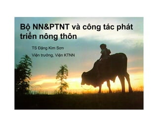Bộ NN&PTNT và công tác phát triển nông thôn  TS Đặng Kim Sơn Viện trưởng, Viện KTNN 