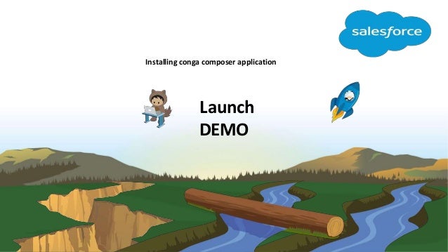 Launch
DEMO
Installing conga composer application
 