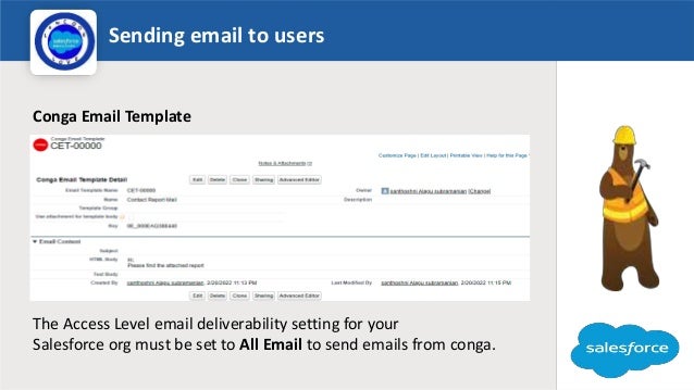 Sending email to users
Logo
Conga Email Template
The Access Level email deliverability setting for your
Salesforce org must be set to All Email to send emails from conga.
 
