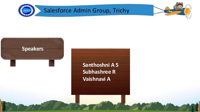 Salesforce Admin Group, Trichy
Speakers
Santhoshni A S
Subhashree R
Vaishnavi A
 