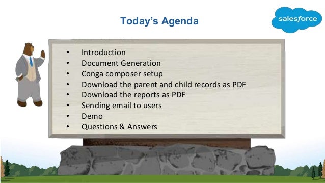 Today’s Agenda
• Introduction
• Document Generation
• Conga composer setup
• Download the parent and child records as PDF
• Download the reports as PDF
• Sending email to users
• Demo
• Questions & Answers
 