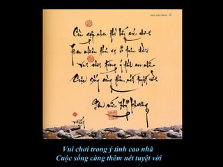 Vui chơi trong ý tình cao nhã
Cuộc sống càng thêm nét tuyệt vời
 