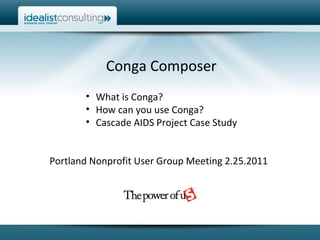 Conga Composer ,[object Object],[object Object],[object Object],Portland Nonprofit User Group Meeting 2.25.2011 
