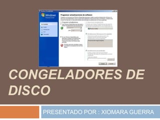CONGELADORES DE
DISCO
PRESENTADO POR : XIOMARA GUERRA
 