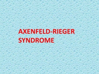 AXENFELD-RIEGER
SYNDROME
 