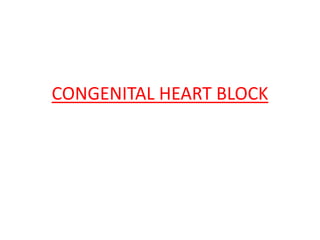 CONGENITAL HEART BLOCK
 