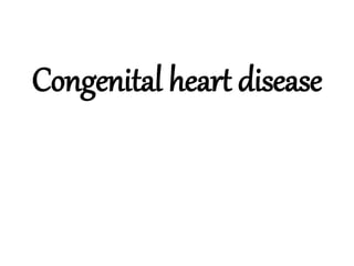 Congenital heart disease
 