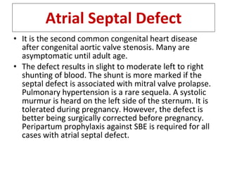 Atrial Septal Defect <ul><li>It is the second common congenital heart disease after congenital aortic valve stenosis. Many...