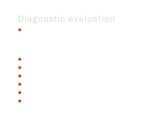 Diagnostic evaluation
Physical examination:- The health care provider may hear

a heart murmur when listening to your heart using a
stethoscope. Murmurs are blowing, whooshing, or rasping
sounds heard during a heartbeat.
Tests used to diagnose pulmonary stenosis may include:
Cardiac catheterization
Chest x-ray
ECG
Echocardiogram
MRI of the heart

 
