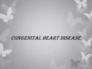 CONGENITAL HEART DISEASE
 