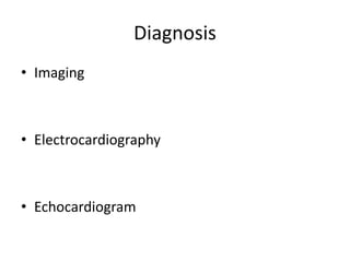 Diagnosis
• Imaging
• Electrocardiography
• Echocardiogram
 