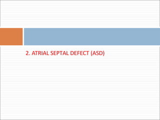 ASD…
3. Echocardiography: confirms the diagnosis
Others exams:
• Catheterization in case of doubt on abnormal
pulmonary ve...
