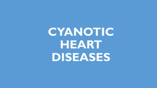 CYANOTIC
HEART
DISEASES
 
