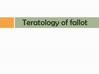 Teratology of fallot
 