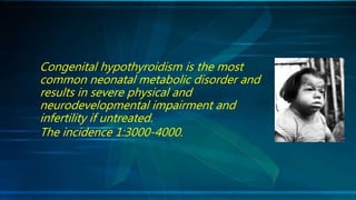 Congenital hypothyroidism MEDICAL STUDENTS level, | PPT
