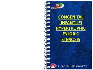 en love da Homoeopathy
CONGENITAL
(INFANTILE)
HYPERTROPHIC
PYLORIC
STENOSIS
 