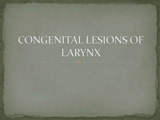 Congenital lesions of larynx main