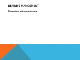 DEFINITE MANGEMENT
Thoracotomy and segmentectomy
 
