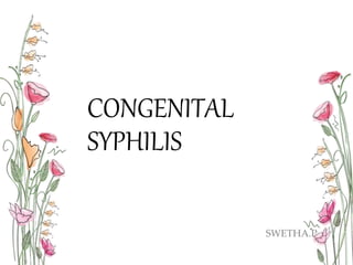 CONGENITAL
SYPHILIS
SWETHA.P
 