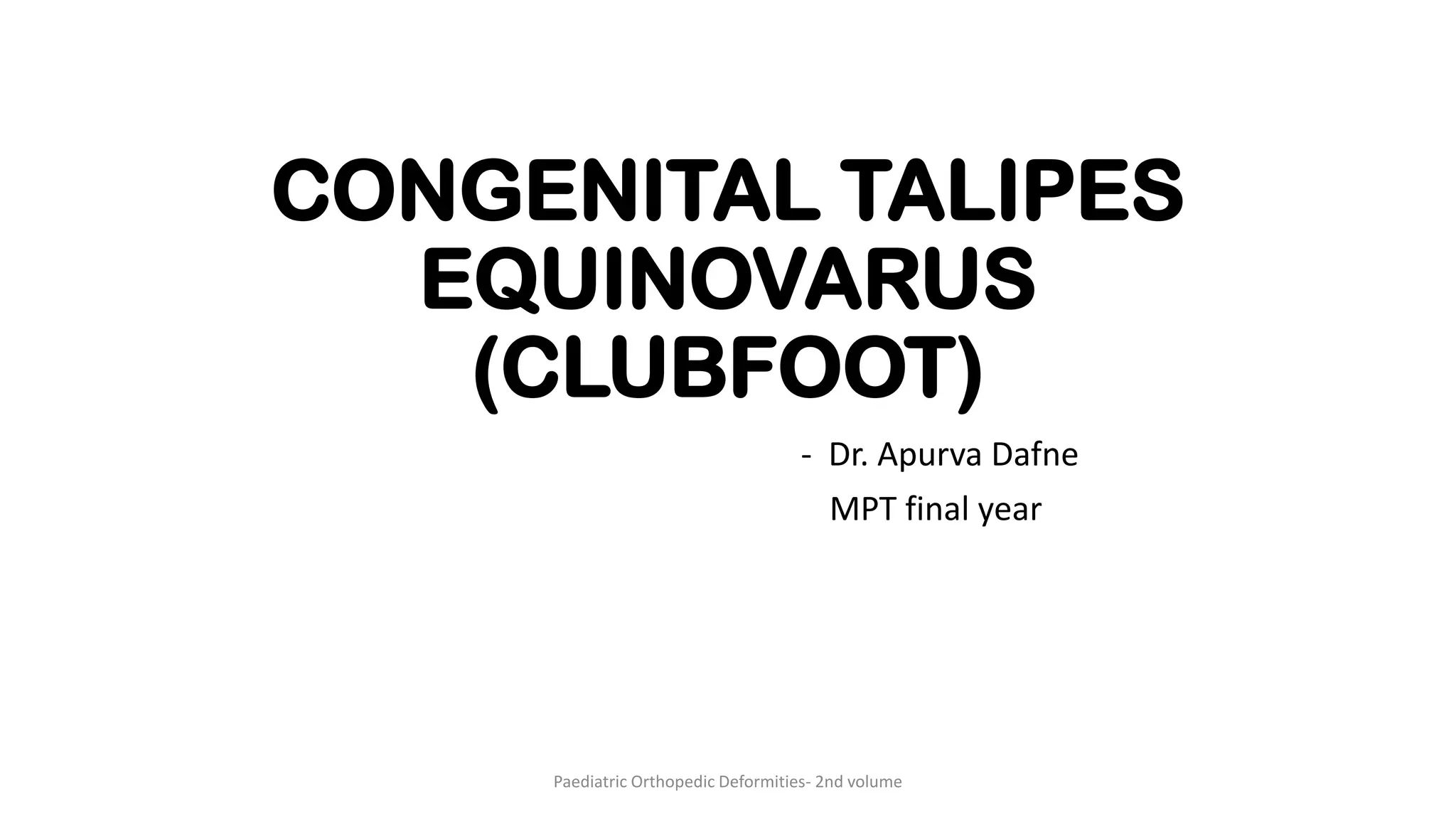 CONGENITAL TALIPES EQUINOVARUS Physiotherapy Dr. Apurva