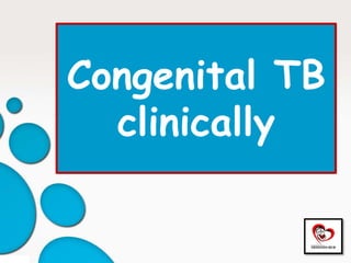 Congenital TB
clinically
 