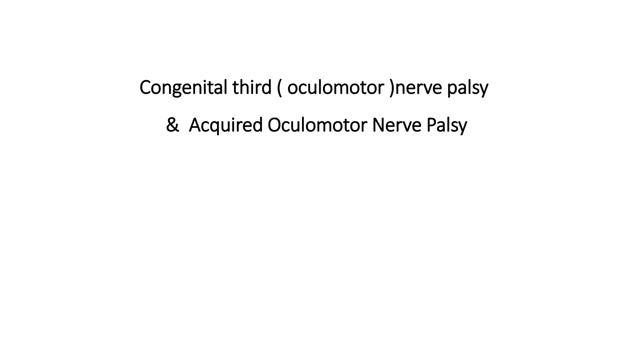 Congenital third ( oculomotor )nerve palsy | PPT