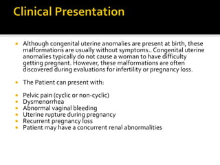  There are no non-surgical treatments for
congenital uterine anomalies.
Recommendations for surgical treatment of
congeni...
