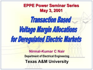 EPPE Power Seminar Series
       May 3, 2001




   Nirmal-Kumar C Nair
Department of Electrical Engineering
Texas A&M University
 