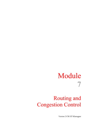 Module
7
Routing and
Congestion Control
Version 2 CSE IIT Kharagpur
 